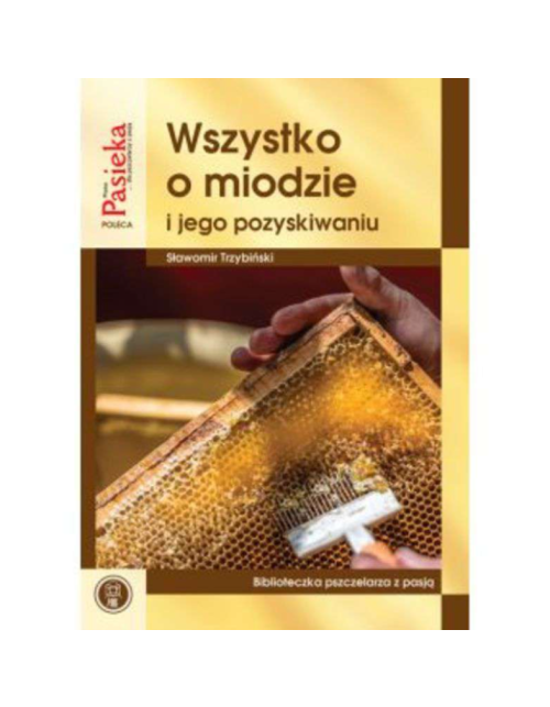 Książka - Wszystko o miodzie i jego pozyskiwaniu